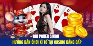 Bai-Poker-Sin88-Huong-Dan-Choi-Xi-To-Tai-Casino-Dang-Cap