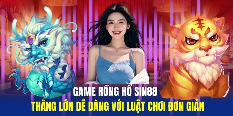 Game-Rong-Ho-Sin88-Thang-Lon-De-Dang-Voi-Luat-Choi-Don-Gian