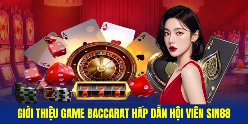 Gioi-thieu-game-Baccarat-hap-dan-hoi-vien-Sin88