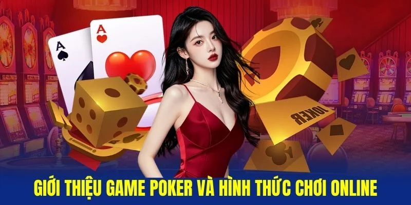 Gioi-thieu-game-Poker-va-hinh-thuc-choi-online