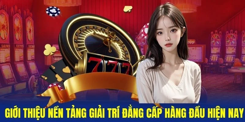 Gioi-thieu-nen-tang-giai-tri-dang-cap-hang-dau-hien-nay