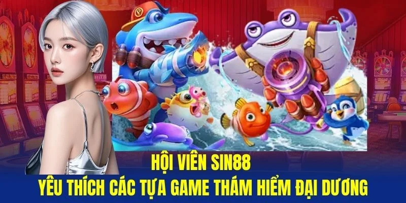 Hoi-vien-Sin88-yeu-thich-cac-tua-game-tham-hiem-dai-duong