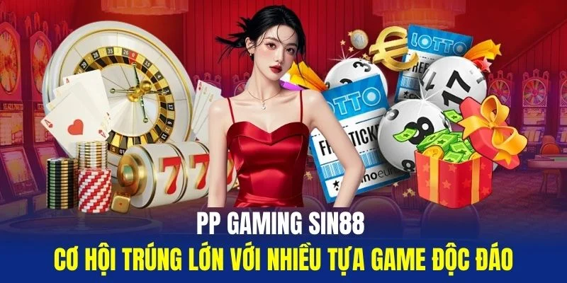 PP-Gaming-Sin88-Co-Hoi-Trung-Lon-Voi-Nhieu-Tua-Game-Doc-Dao