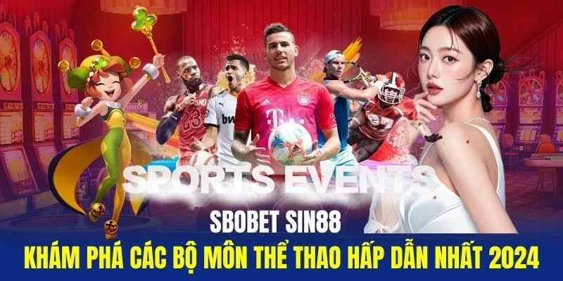 Sbobet-Sin88-Kham-Pha-Cac-Bo-Mon-The-Thao-Hap-Dan-Nhat-2024