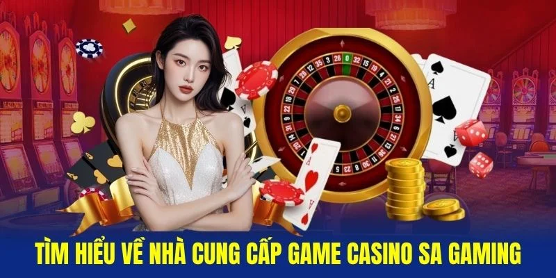 Tim-hieu-ve-nha-cung-cap-game-casino-SA-Gaming