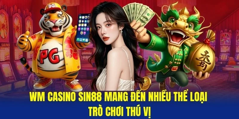 WM-Casino-Sin88-mang-den-nhieu-the-loai-tro-choi-thu-vi