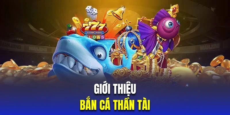 gioi-thieu-ban-ca-than-tai