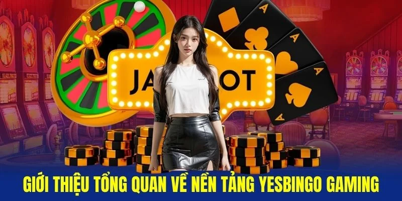 Gioi-thieu-tong-quan-ve-nen-tang-Yesbingo-Gaming