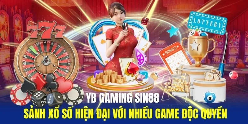 YB-Gaming-Sin88-Sanh-Xo-So-Hien-Dai-Voi-Nhieu-Game-Doc-Quyen